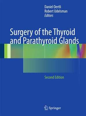 Surgery of the Thyroid and Parathyroid Glands by Oertli, Daniel