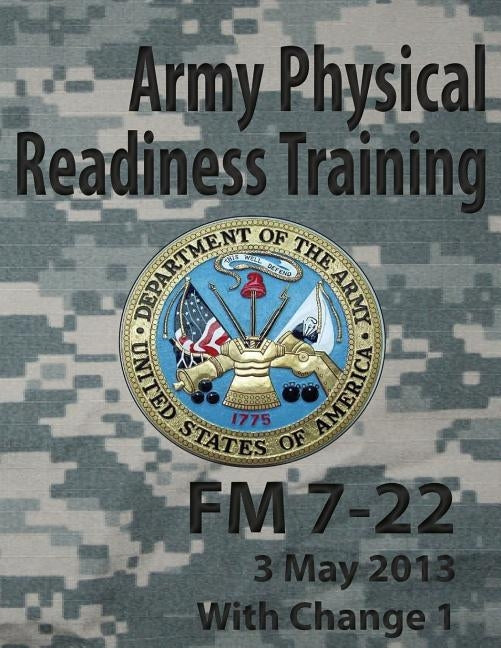 Army Physical Readiness Training FM 7-22 by Headquarters, Department Of the Army