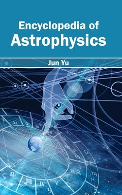 Encyclopedia of Astrophysics by Yu, Jun