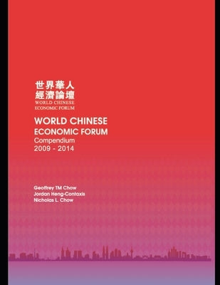 World Chinese Economic Forum Compendium 2009 - 2014 by Heng-Contaxis, Jordan