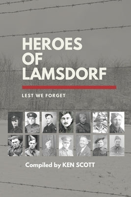 Heroes of Lamsdorf: Lest We Forget by Scott, Ken