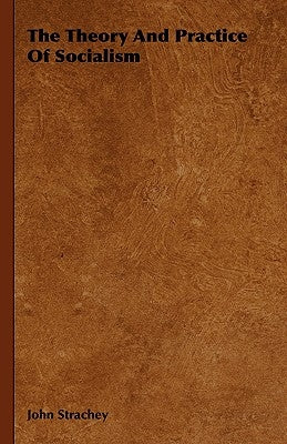 The Theory And Practice Of Socialism by Strachey, John