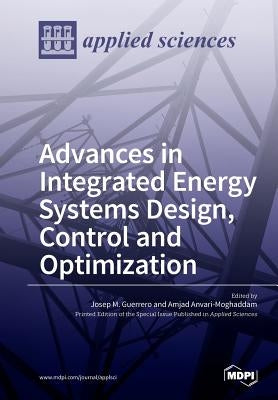 Advances in Integrated Energy Systems Design, Control and Optimization by Guerrero, Josep M.