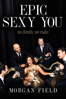 Epic Sexy You: No Limits. No Rules. by Field, Morgan