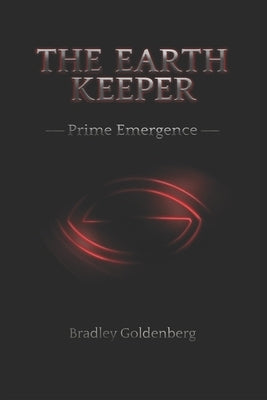 The Earth Keeper: Prime Emergence by Goldenberg, Bradley
