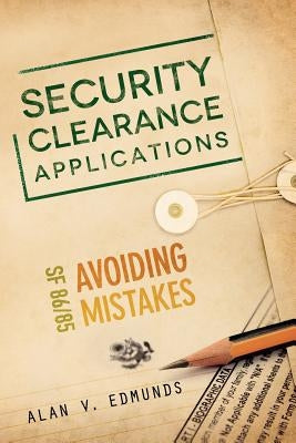 Security Clearance Applications: SF86/85 Avoiding Mistakes by Edmunds, Alan V.