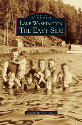 Lake Washington: The East Side by Eastside Heritage Center