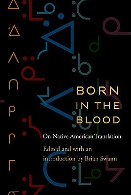 Born in the Blood: On Native American Translation by Swann, Brian