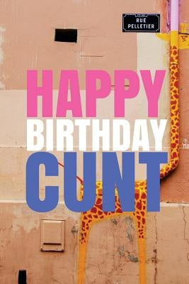 HAPPY BIRTHDAY, CUNT! A fun, rude, playful DIY birthday card (EMPTY BOOK), 50 pages, 6x9 inches by Duncan, R. J.
