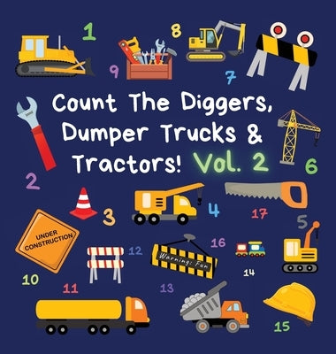 Count The Diggers, Dumper Trucks & Tractors! Volume 2: A Fun Activity Book for 2-5 Year Olds by Publications, Ncbusa