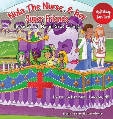 Nola The Nurse(R) and her Super friends: Learn about Mardi Gras Safety by Lawson, Scharmaine