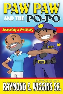 Paw Paw And The PoPo: Respecting And Protecting by Wiggins, Raymond E., Sr.