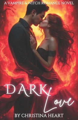 Dark Love: A Vampire & Witch Romance Novel by Heart, Christina