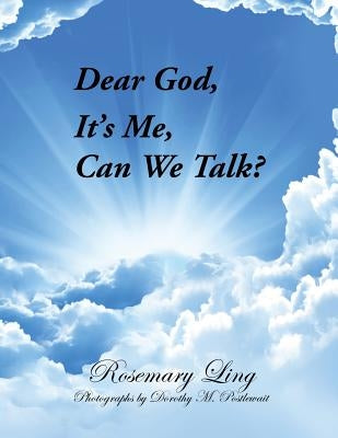 Dear God, It's Me, Can We Talk? by Ling, Rosemary