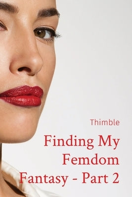 Finding My Femdom Fantasy - Part 2 by Thimble