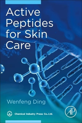 Active Peptides for Skin Care by Ding, Wenfeng