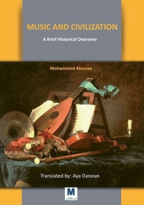 Music and Civilization: A Brief Historical Overview by Alsenan, Mohammed