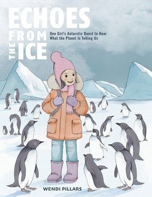Echoes From the Ice: One Girl's Antarctic Quest to Hear What the Planet is Telling Us by Publisher, Bridge