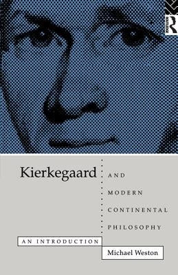 Kierkegaard and Modern Continental Philosophy by Weston, Michael