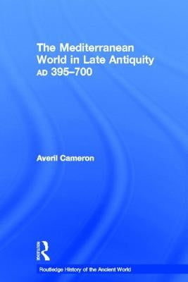The Mediterranean World in Late Antiquity: AD 395-700 by Cameron, Averil