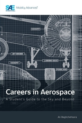 Careers in Aerospace: A Student's Guide to the Sky and Beyond by Baghchehsara, Ali