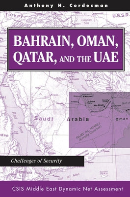 Bahrain, Oman, Qatar, And The Uae: Challenges Of Security by Cordesman, Anthony H.