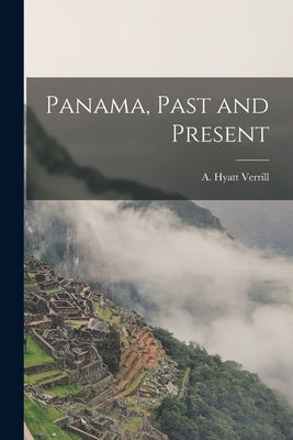 Panama, Past and Present by Verrill, A. Hyatt (Alpheus Hyatt) 18