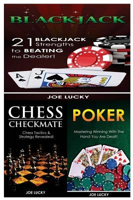 Blackjack & Chess Checkmate & Poker: 21 Blackjack Strengths to Beating the Dealer! & Chess Tactics & Strategy Revealed! & Mastering Winning with the H by Lucky, Joe