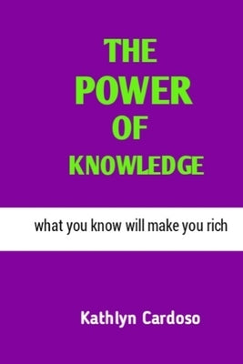 The Power of Knowledge: What you know will make you rich by Cardoso, Kathlyn