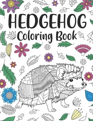 Hedgehog Coloring Book: A Cute Adult Coloring Books for Hedgehog Owner, Best Gift for Hedgehog Lovers by Publishing, Paperland