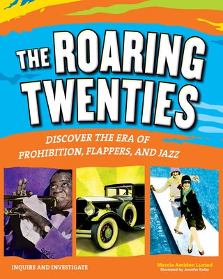 The Roaring Twenties: Discover the Era of Prohibition, Flappers, and Jazz by Lusted, Marcia Amidon