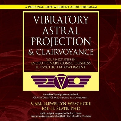 Vibratory Astral Projection & Clairvoyance: Your Next Steps in Evolutionary Consciousness & Psychic Empowerment by Slate, Joe H.