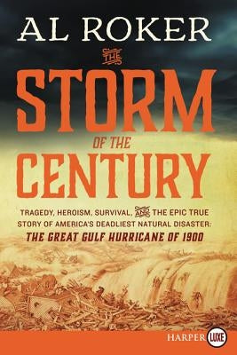 The Storm of the Century: Tragedy, Heroism, Survival, and the Epic True Story of America's Deadliest Natural Disaster: The Great Gulf Hurricane by Roker, Al