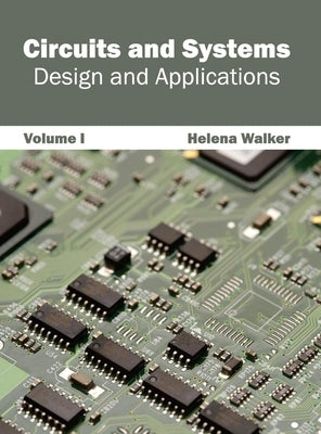 Circuits and Systems: Design and Applications (Volume I) by Walker, Helena