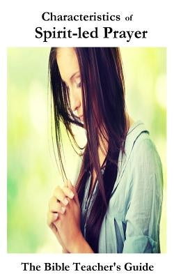 Characteristics of Spirit-led Prayer by Brown, Gregory