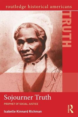 Sojourner Truth: Prophet of Social Justice by Richman, Isabelle Kinnard