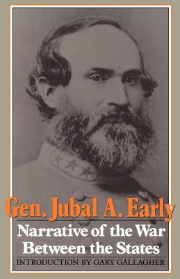 Narrative of the War Between the States by Early, Jubal A.