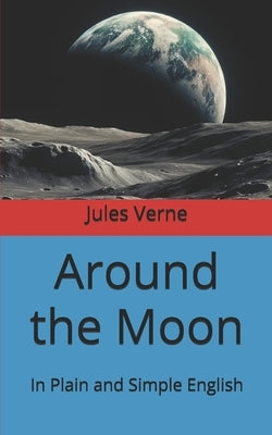 Around the Moon: In Plain and Simple English by Graf, André