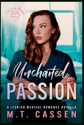 Uncharted Passion: Return of Passion: a Lesbian Medical Romance Novella by Cassen, M. T.