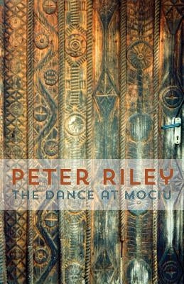The Dance at Mociu by Riley, Peter