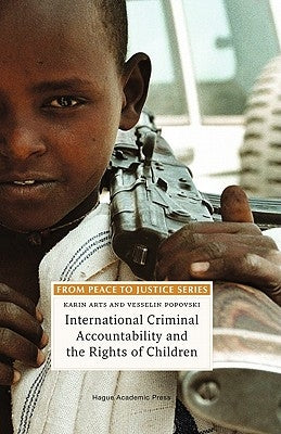 International Criminal Accountability and the Rights of Children by Arts, Karin
