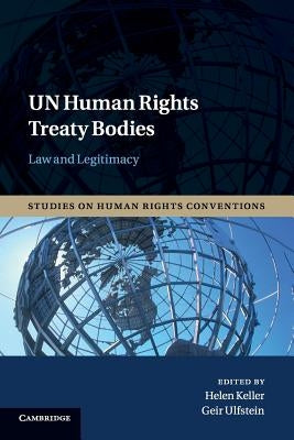 Un Human Rights Treaty Bodies: Law and Legitimacy by Keller, Helen