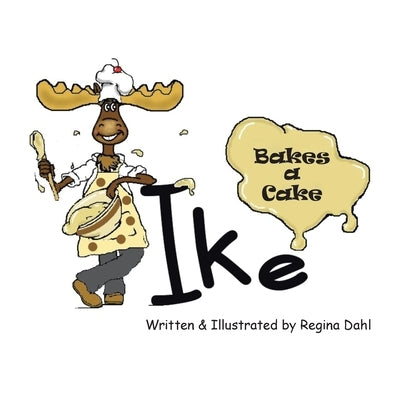 Ike Bakes a Cake by Dahl, Regina