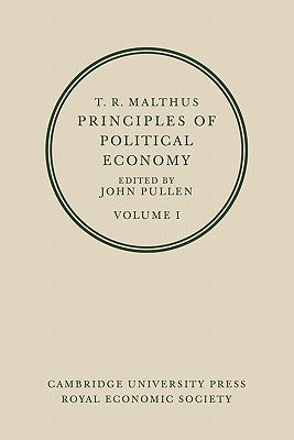 T. R. Malthus: Principles of Political Economy: Volume 1 by Malthus, T. R.
