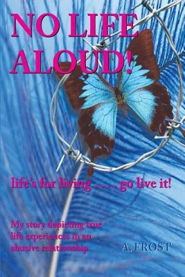 No Life Aloud: life's for living...go live it! by Frost, A. H.