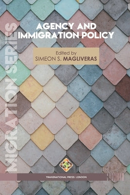 Agency and Immigration Policy by Magliveras, Simeon S.