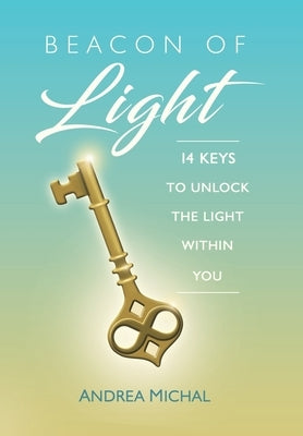 Beacon of Light: 14 Keys to Unlock the Light Within You by Michal, Andrea