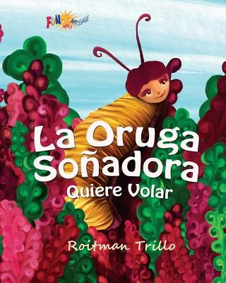 La Oruga Soñadora: Quiere Volar (Caterpillar's Dream) by Roitmantrillo