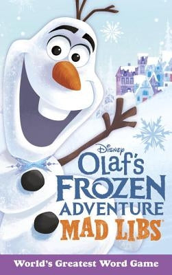 Olaf's Frozen Adventure Mad Libs: World's Greatest Word Game by Matheis, Mickie