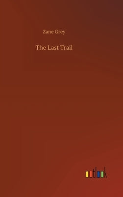 The Last Trail by Grey, Zane